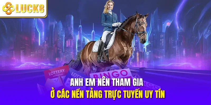 bạn nên tham gia ở các nền tảng trực tuyến uy tín