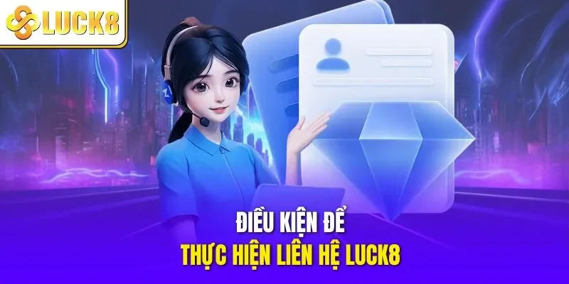 Điều kiện để thực hiện liên hệ LUCK8