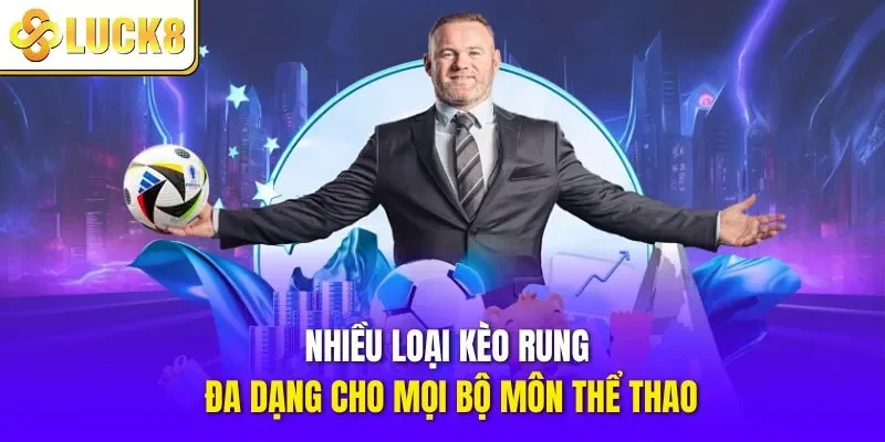 Nhiều loại kèo rung đa dạng cho mọi bộ môn thể thao